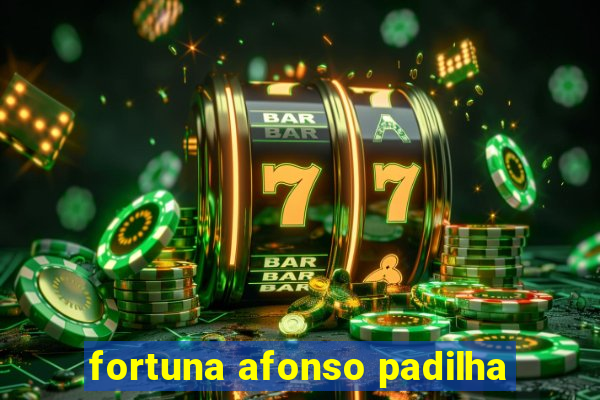 fortuna afonso padilha